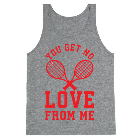 You Get No Love From Me Tank Top