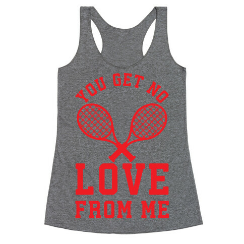 You Get No Love From Me Racerback Tank Top