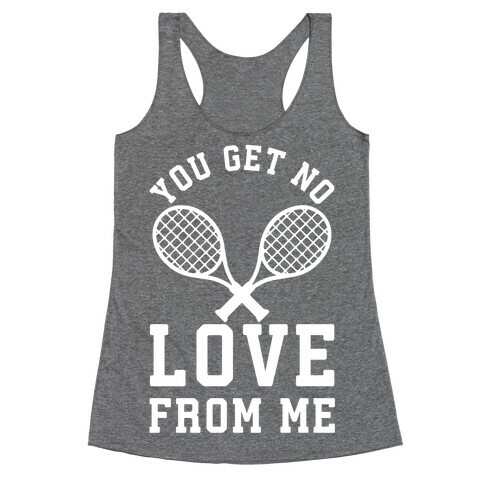 You Get No Love From Me Racerback Tank Top
