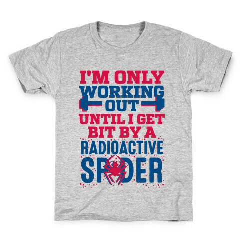 I'm Only Working Out Until I Get Bit By A Radioactive Spider Kids T-Shirt