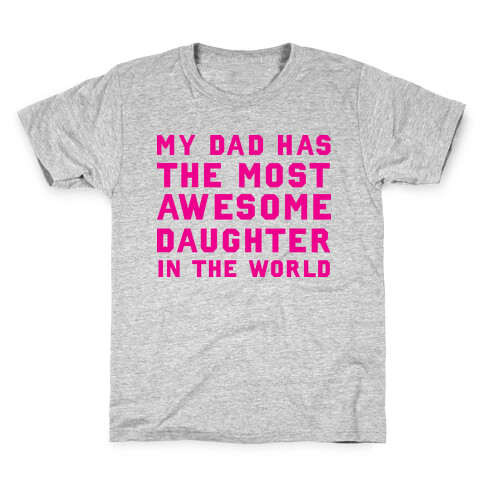 My Dad Has a The Most Awesome Daughter In The World Kids T-Shirt