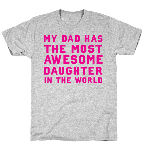 My Dad Has a The Most Awesome Daughter In The World T-Shirt