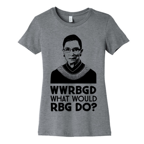 WWRBGD? (What Would RBG Do?) Womens T-Shirt