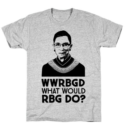WWRBGD? (What Would RBG Do?) T-Shirt