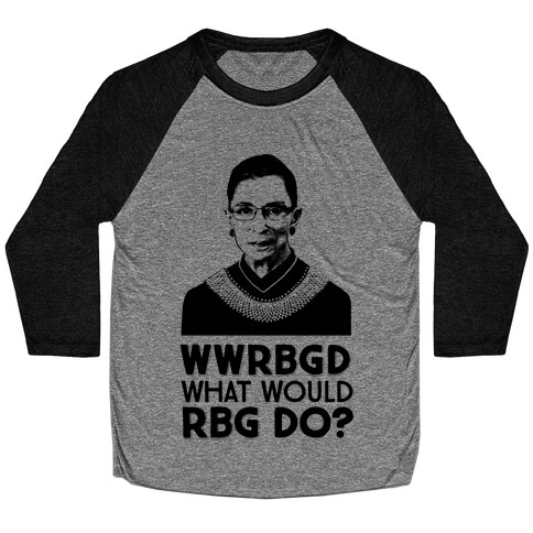 WWRBGD? (What Would RBG Do?) Baseball Tee