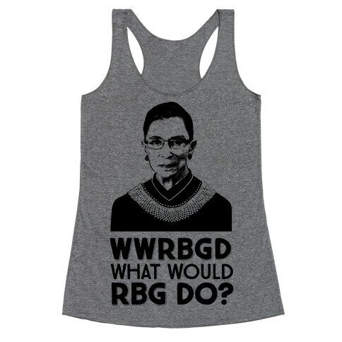 WWRBGD? (What Would RBG Do?) Racerback Tank Top