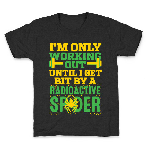 I'm Only Working Out Until I Get Bit By A Radioactive Spider Kids T-Shirt