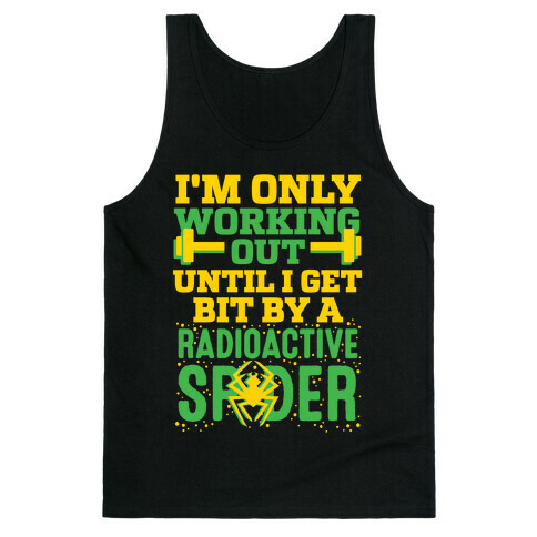 I'm Only Working Out Until I Get Bit By A Radioactive Spider Tank Top