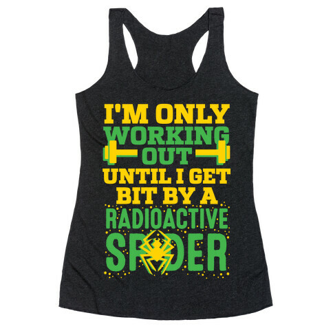 I'm Only Working Out Until I Get Bit By A Radioactive Spider Racerback Tank Top