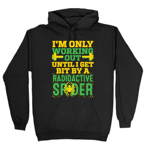 I'm Only Working Out Until I Get Bit By A Radioactive Spider Hooded Sweatshirt