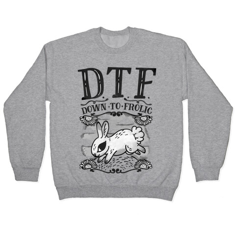 DTF Down to Frolic Pullover