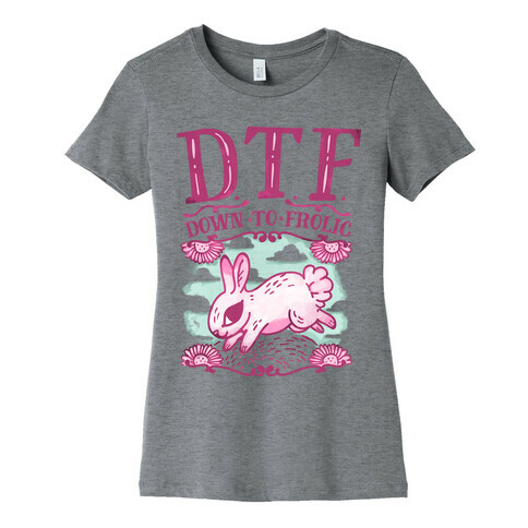 DTF Down to Frolic Womens T-Shirt