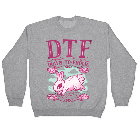DTF Down to Frolic Pullover