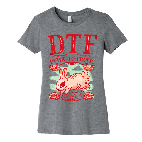 DTF Down to Frolic Womens T-Shirt