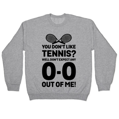 You Don't like Tennis? Don't Expect Any 0-0 out of Me. Pullover