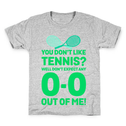 You Don't like Tennis? Don't Expect Any 0-0 out of Me. Kids T-Shirt