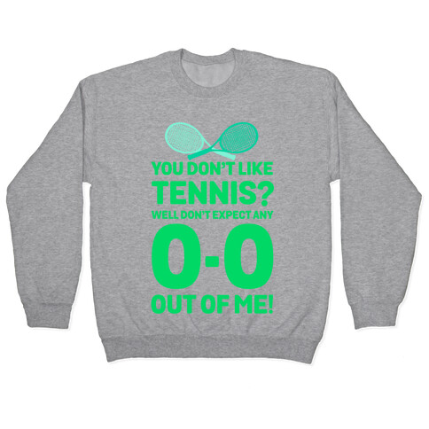 You Don't like Tennis? Don't Expect Any 0-0 out of Me. Pullover