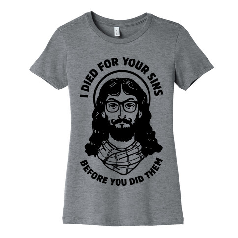 Hipster Jesus Died for Your Sins before You Did Them Womens T-Shirt