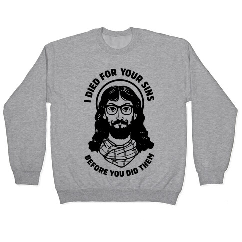 Hipster Jesus Died for Your Sins before You Did Them Pullover