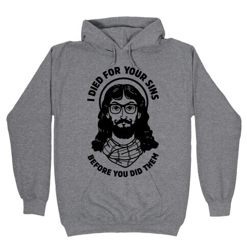 Hipster Jesus Died for Your Sins before You Did Them Hooded Sweatshirt