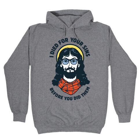 Hipster Jesus Died for Your Sins before You Did Them Hooded Sweatshirt