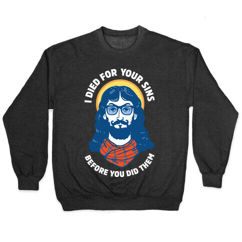 Hipster Jesus Died for Your Sins before You Did Them Pullover