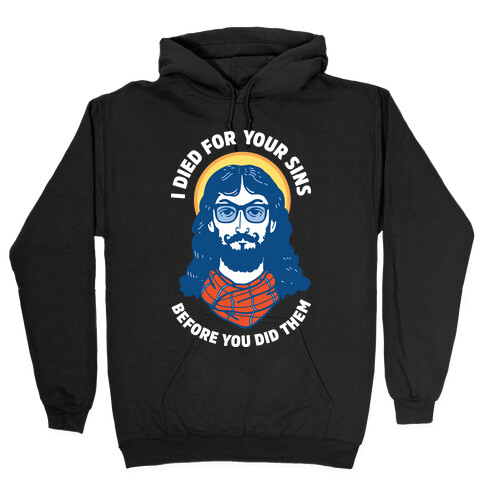 Hipster Jesus Died for Your Sins before You Did Them Hooded Sweatshirt