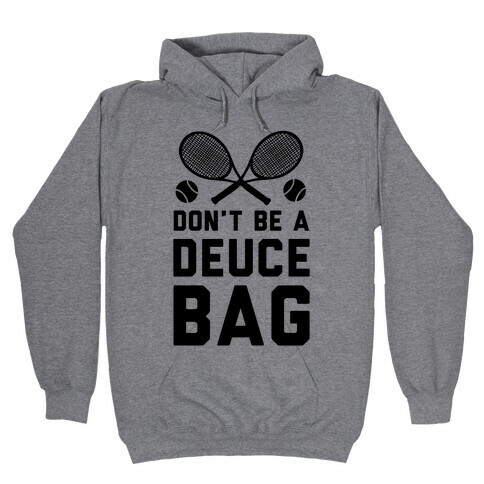 Don't Be a Deuce Bag Hooded Sweatshirt