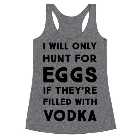 I Will Only Hunt For Eggs If They're Filled With Racerback Tank Top