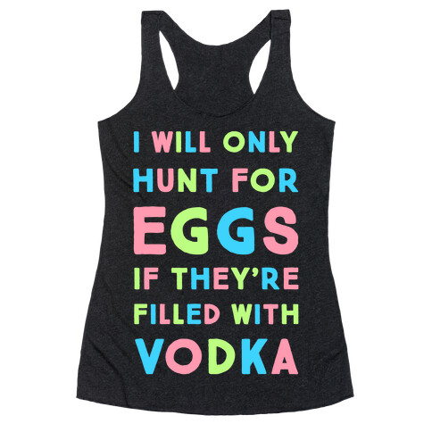 I Will Only Hunt For Eggs If They're Filled With Racerback Tank Top