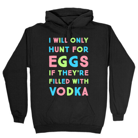 I Will Only Hunt For Eggs If They're Filled With Hooded Sweatshirt