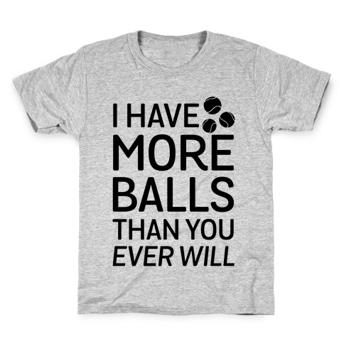 I Have More Balls Than You Ever Will Kids T-Shirt