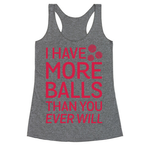 I Have More Balls Than You Ever Will Racerback Tank Top