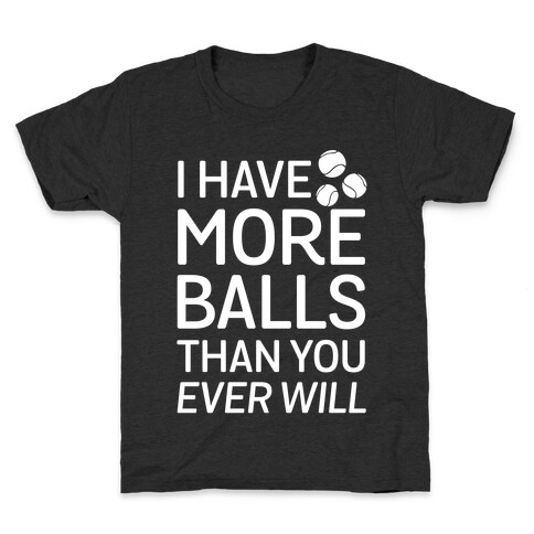 I Have More Balls Than You Ever Will Kids T-Shirt