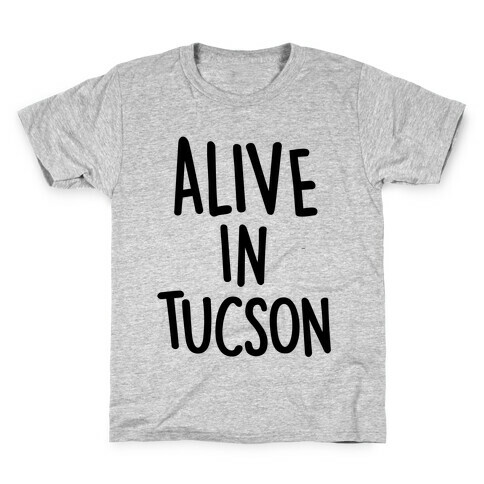 Alive In Tucson Kids T-Shirt