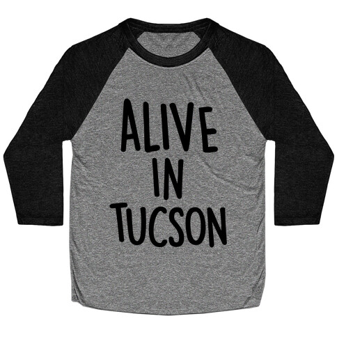 Alive In Tucson Baseball Tee