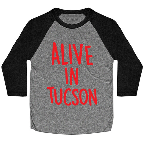 Alive In Tucson Baseball Tee