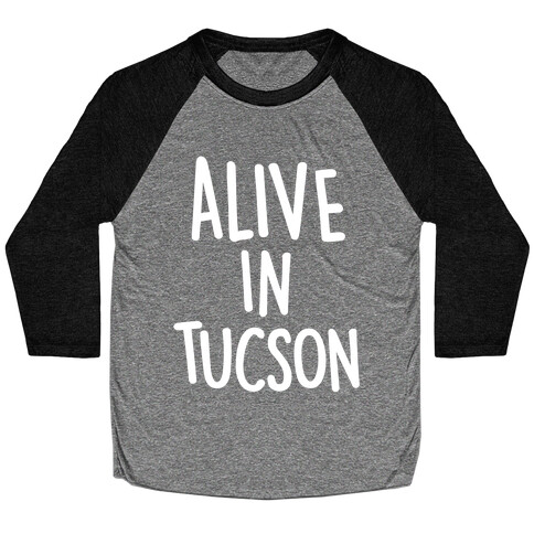 Alive In Tucson Baseball Tee