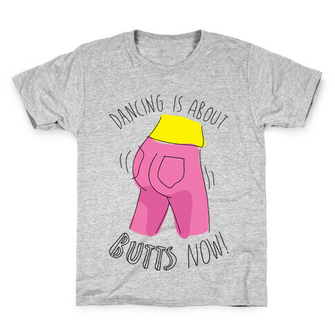 Dancing Is About Butts Now! Kids T-Shirt