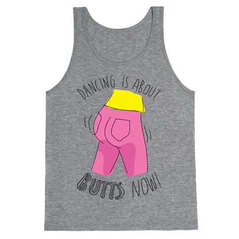 Dancing Is About Butts Now! Tank Top