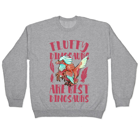 Fluffy Dinosaurs are Best Dinosaurs Pullover