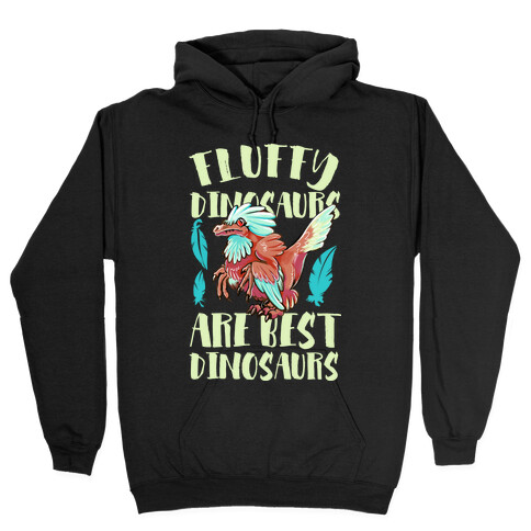 Fluffy Dinosaurs are Best Dinosaurs Hooded Sweatshirt