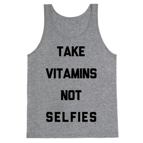 Take Vitamins Not Selfies Tank Top