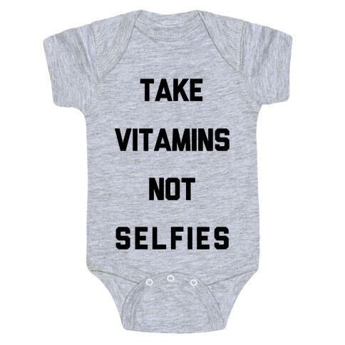 Take Vitamins Not Selfies Baby One-Piece