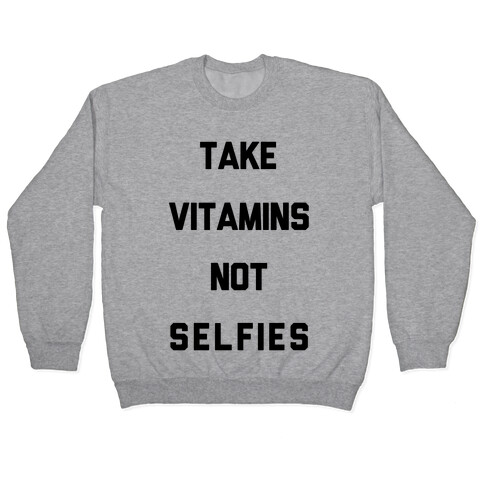 Take Vitamins Not Selfies Pullover