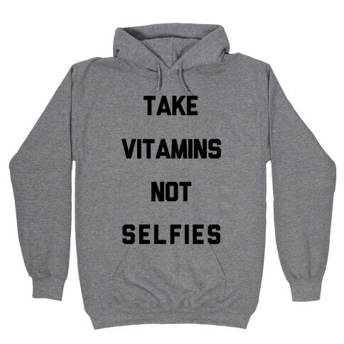 Take Vitamins Not Selfies Hooded Sweatshirt