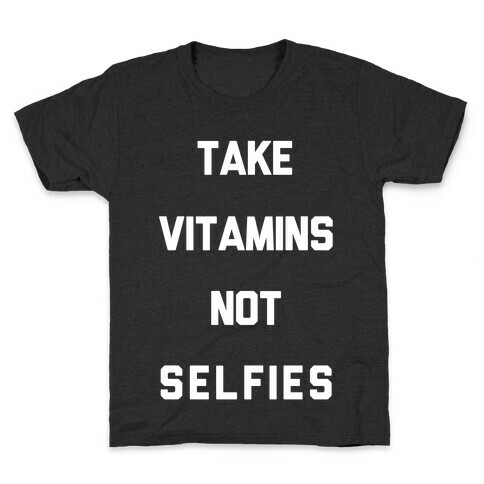 Take Vitamins Not Selfies Kids T-Shirt