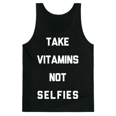 Take Vitamins Not Selfies Tank Top