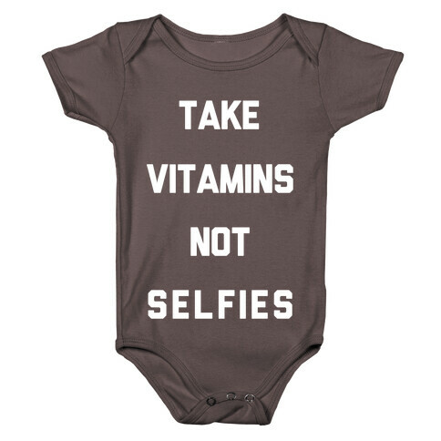 Take Vitamins Not Selfies Baby One-Piece