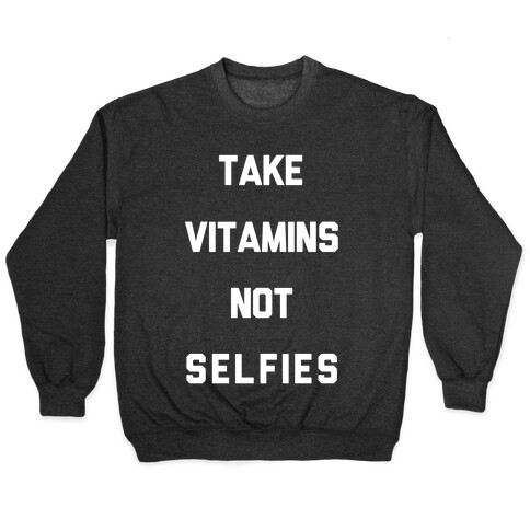 Take Vitamins Not Selfies Pullover